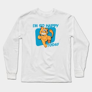 I'm So Happy Today Long Sleeve T-Shirt